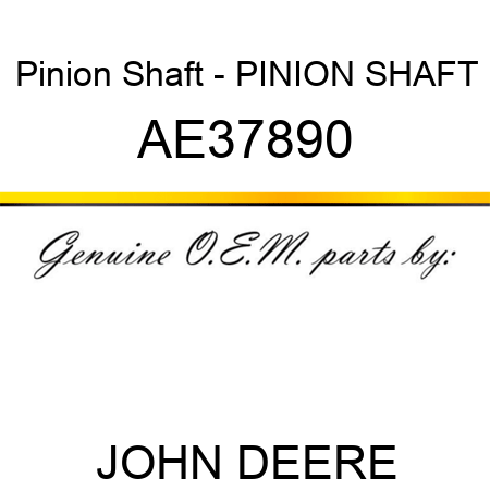 Pinion Shaft - PINION SHAFT AE37890