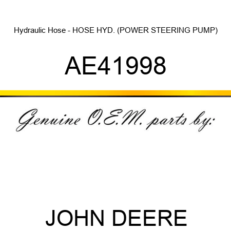 Hydraulic Hose - HOSE, HYD. (POWER STEERING PUMP) AE41998