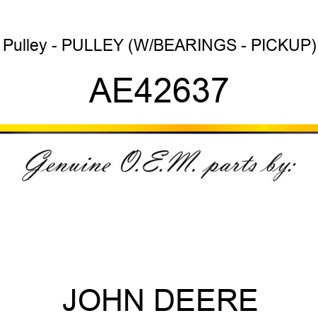 Pulley - PULLEY, (W/BEARINGS - PICKUP) AE42637