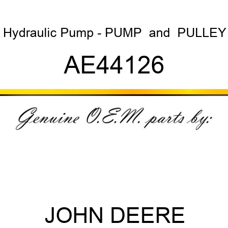 Hydraulic Pump - PUMP & PULLEY AE44126