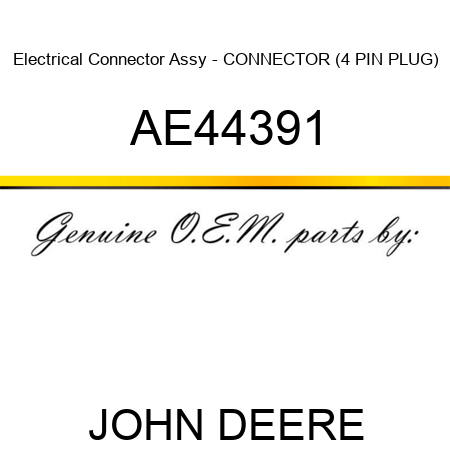 Electrical Connector Assy - CONNECTOR (4 PIN PLUG) AE44391