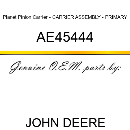 Planet Pinion Carrier - CARRIER ASSEMBLY - PRIMARY AE45444