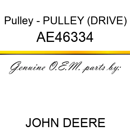 Pulley - PULLEY, (DRIVE) AE46334