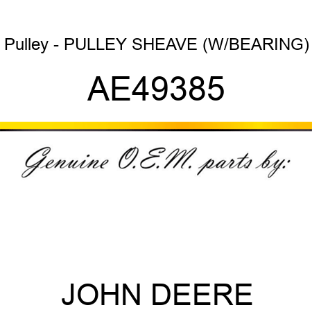 Pulley - PULLEY, SHEAVE (W/BEARING) AE49385