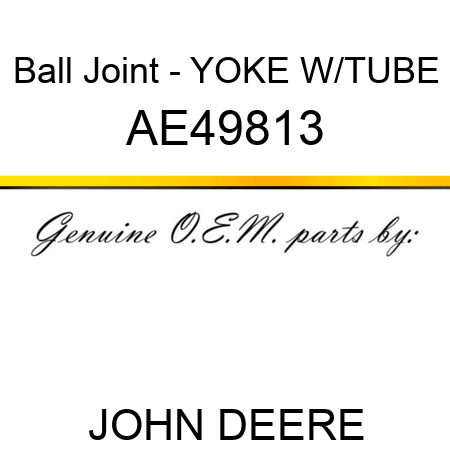 Ball Joint - YOKE W/TUBE AE49813