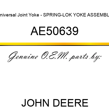 Universal Joint Yoke - SPRING-LOK YOKE ASSEMBLY AE50639