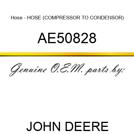 Hose - HOSE (COMPRESSOR TO CONDENSOR) AE50828