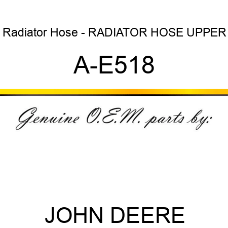 Radiator Hose - RADIATOR HOSE, UPPER A-E518