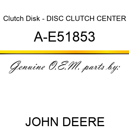 Clutch Disk - DISC, CLUTCH CENTER A-E51853