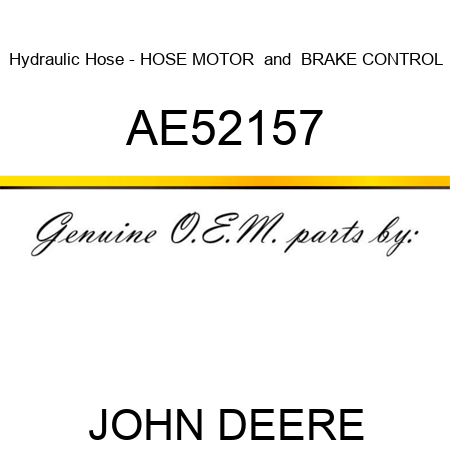 Hydraulic Hose - HOSE, MOTOR & BRAKE CONTROL AE52157
