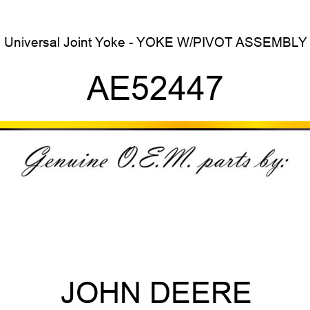 Universal Joint Yoke - YOKE W/PIVOT ASSEMBLY AE52447