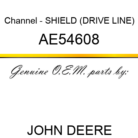 Channel - SHIELD (DRIVE LINE) AE54608