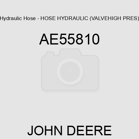 Hydraulic Hose - HOSE, HYDRAULIC (VALVE,HIGH PRES) AE55810