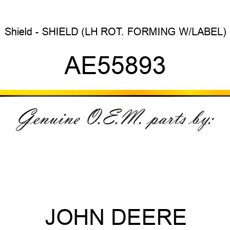 Shield - SHIELD (LH ROT. FORMING W/LABEL) AE55893