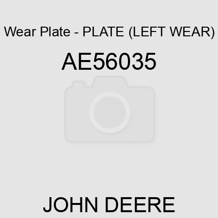 Wear Plate - PLATE (LEFT WEAR) AE56035