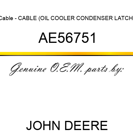 Cable - CABLE (OIL COOLER, CONDENSER LATCH) AE56751