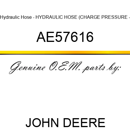 Hydraulic Hose - HYDRAULIC HOSE, (CHARGE PRESSURE - AE57616