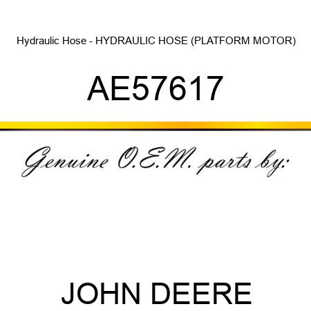 Hydraulic Hose - HYDRAULIC HOSE, (PLATFORM MOTOR) AE57617