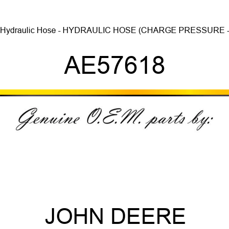 Hydraulic Hose - HYDRAULIC HOSE, (CHARGE PRESSURE - AE57618