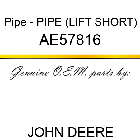Pipe - PIPE (LIFT, SHORT) AE57816