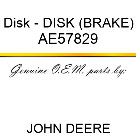 Disk - DISK (BRAKE) AE57829