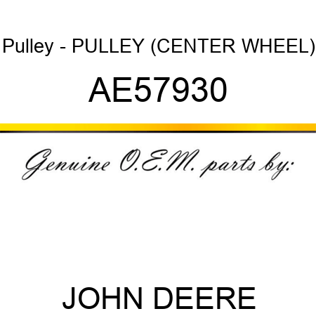 Pulley - PULLEY (CENTER WHEEL) AE57930