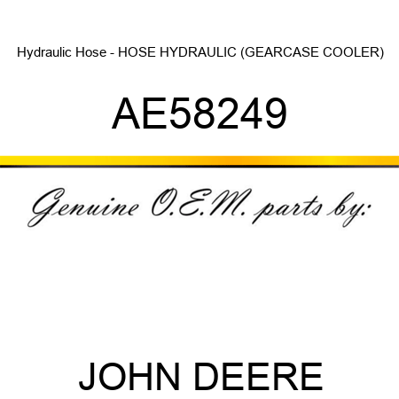 Hydraulic Hose - HOSE, HYDRAULIC (GEARCASE COOLER) AE58249