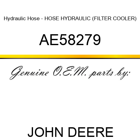 Hydraulic Hose - HOSE, HYDRAULIC (FILTER COOLER) AE58279