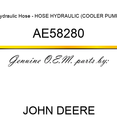 Hydraulic Hose - HOSE, HYDRAULIC (COOLER PUMP) AE58280