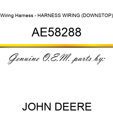 Wiring Harness - HARNESS, WIRING (DOWNSTOP) AE58288