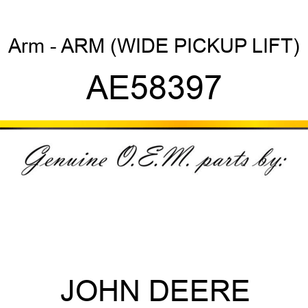 Arm - ARM, (WIDE PICKUP LIFT) AE58397