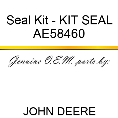 Seal Kit - KIT, SEAL AE58460