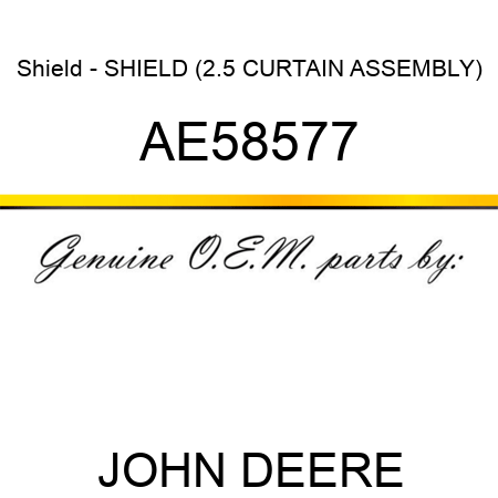 Shield - SHIELD (2.5 CURTAIN ASSEMBLY) AE58577