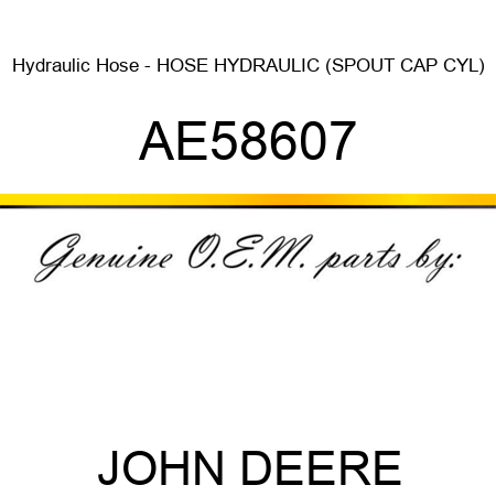 Hydraulic Hose - HOSE, HYDRAULIC (SPOUT CAP CYL) AE58607