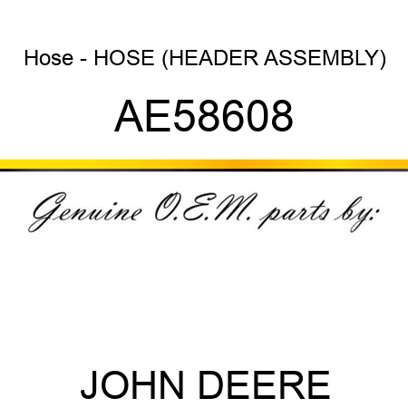 Hose - HOSE (HEADER ASSEMBLY) AE58608