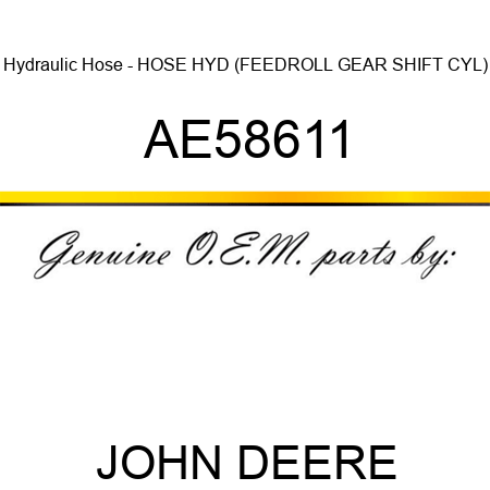 Hydraulic Hose - HOSE, HYD (FEEDROLL GEAR SHIFT CYL) AE58611