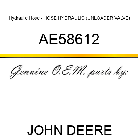 Hydraulic Hose - HOSE, HYDRAULIC (UNLOADER VALVE) AE58612