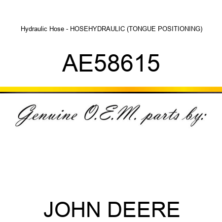 Hydraulic Hose - HOSE,HYDRAULIC (TONGUE POSITIONING) AE58615