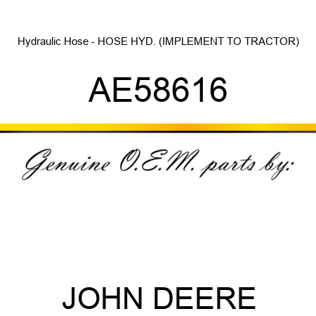 Hydraulic Hose - HOSE, HYD. (IMPLEMENT TO TRACTOR) AE58616