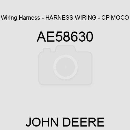 Wiring Harness - HARNESS, WIRING - CP MOCO AE58630