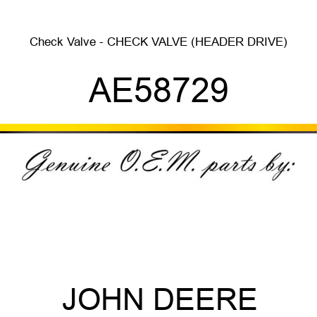 Check Valve - CHECK VALVE (HEADER DRIVE) AE58729