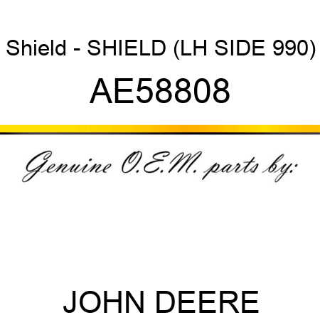 Shield - SHIELD, (LH SIDE 990) AE58808