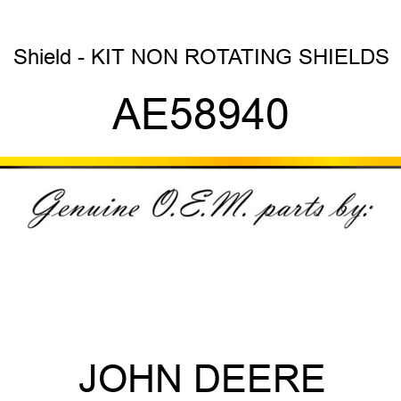 Shield - KIT, NON ROTATING SHIELDS AE58940