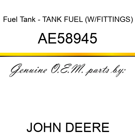 Fuel Tank - TANK, FUEL (W/FITTINGS) AE58945