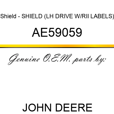 Shield - SHIELD (LH DRIVE W/RII LABELS) AE59059