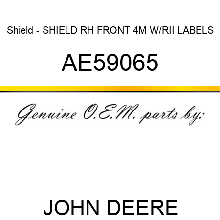 Shield - SHIELD, RH FRONT 4M W/RII LABELS AE59065