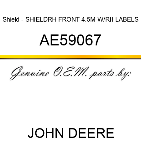 Shield - SHIELD,RH FRONT 4.5M W/RII LABELS AE59067