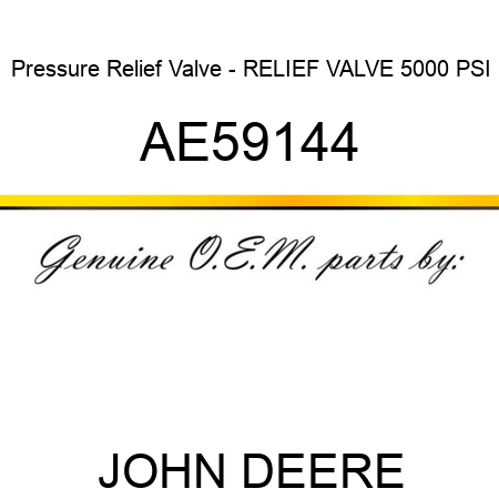 Pressure Relief Valve - RELIEF VALVE, 5000 PSI AE59144