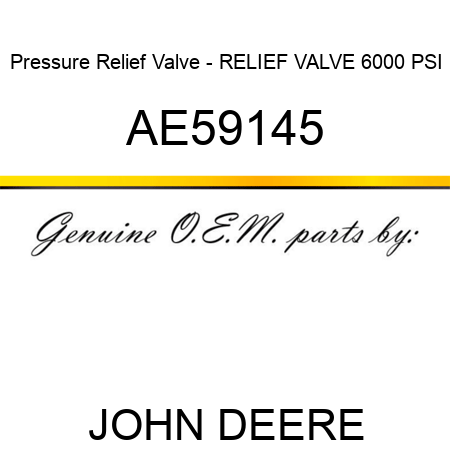 Pressure Relief Valve - RELIEF VALVE, 6000 PSI AE59145