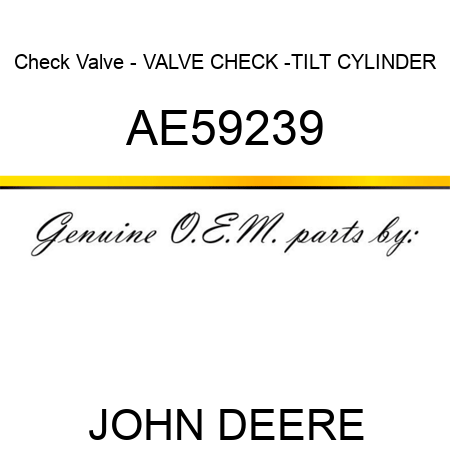 Check Valve - VALVE, CHECK -TILT CYLINDER AE59239